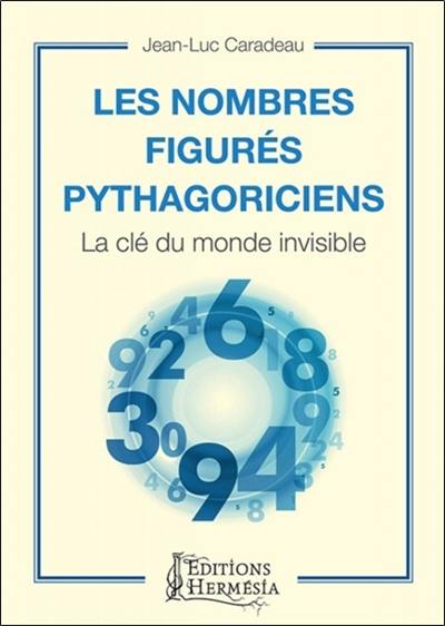 Les nombres figurés pythagoriciens : la clé du monde invisible