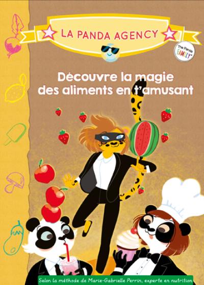 La Panda agency : découvre la magie des aliments en t'amusant