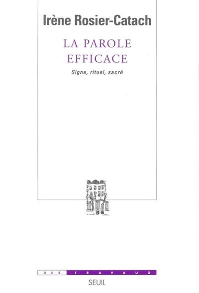 La parole efficace : signes, pratiques sacrées, institutions