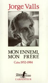 Mon ennemi, mon frère : Cuba, 1952-1984