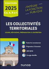 Les collectivités territoriales : cours, révisions, préparation à l'entretien : catégories A, B et C, 2025