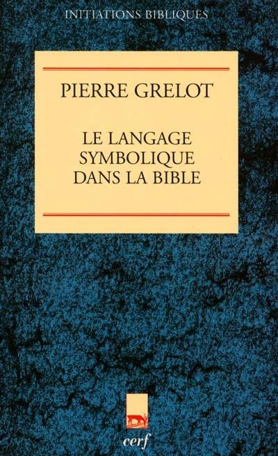 Le langage symbolique dans la Bible : enquête de sémantique et d'exégèse