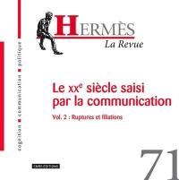 Hermès, n° 71. Le XXe siècle saisi par la communication : 2e partie, ruptures et filiations