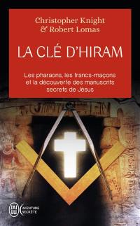 La clé d'Hiram : les pharaons, les francs-maçons et la découverte des manuscrits secrets de Jésus