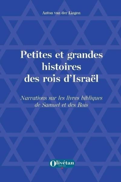 Petites et grandes histoires des rois d'Israël : narrations sur les livres bibliques de Samuel et des Rois