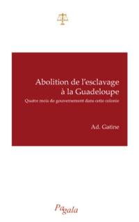 Abolition de l'esclavage à la Guadeloupe : quatre mois de gouvernement dans cette colonie