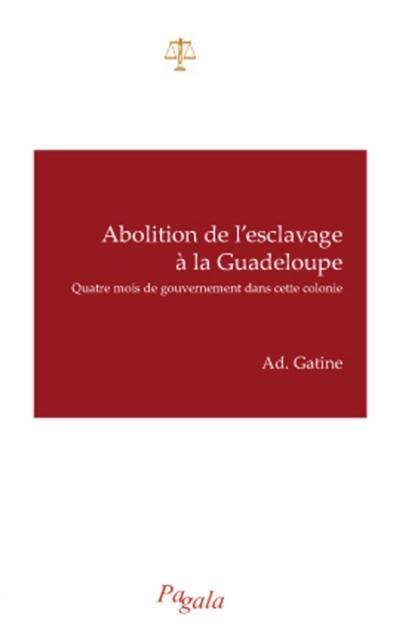 Abolition de l'esclavage à la Guadeloupe : quatre mois de gouvernement dans cette colonie