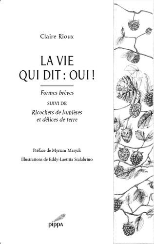 La vie qui dit oui ! : formes brèves. Ricochets de lumières et délices de terre