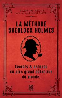 La méthode Sherlock Holmes : secrets & astuces du plus grand détective du monde