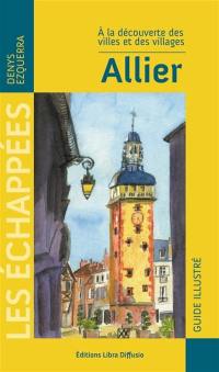 Allier : à la découverte des villes et des villages : guide illustré