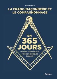 La franc-maçonnerie et le compagnonnage en 365 jours : histoire, fondements, figures historiques, légendes