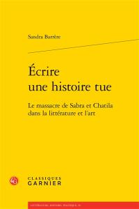 Ecrire une histoire tue : le massacre de Sabra et Chatila dans la littérature et l'art