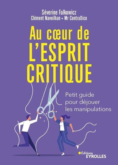 Au coeur de l'esprit critique : petit guide pour déjouer les manipulations