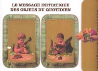 Le message initiatique des objets du quotidien