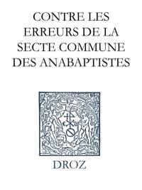 Ioannis Calvini Opera omnia. Series IV, Scripta didactica et polemica. Vol. 2. Brieve instruction pour armer tous bons fideles contre les erreurs de la secte commune des anabaptistes