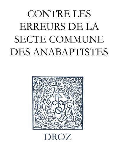 Ioannis Calvini Opera omnia. Series IV, Scripta didactica et polemica. Vol. 2. Brieve instruction pour armer tous bons fideles contre les erreurs de la secte commune des anabaptistes