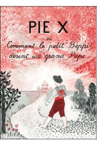 Pie X : comment le petit Beppi devint pape