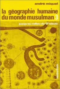 La géographie du monde musulman jusqu'au milieu du 11e siècle. Vol. 3. Le milieu naturel