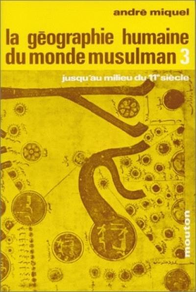 La géographie du monde musulman jusqu'au milieu du 11e siècle. Vol. 3. Le milieu naturel