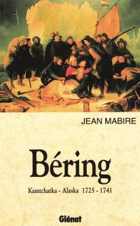 Béring : Kamchatka-Alaska 1725-1741