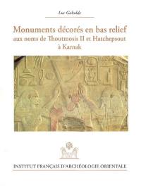 Monuments décorés en bas relief aux noms de Thoutmosis II et Hatchepsout à Karnak