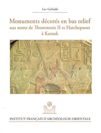 Monuments décorés en bas relief aux noms de Thoutmosis II et Hatchepsout à Karnak