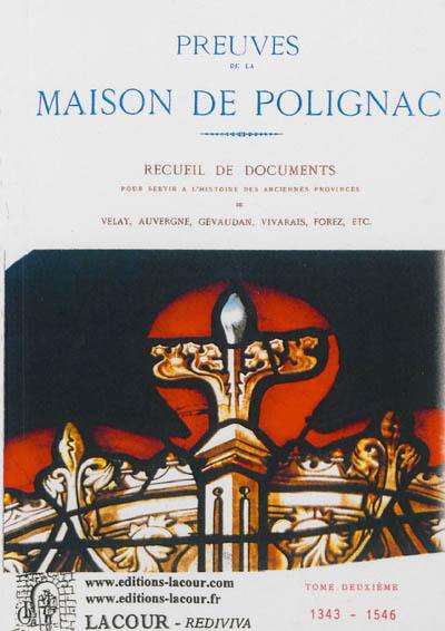 Preuves de la Maison de Polignac : recueil de documents pour servir à l'histoire des anciennes provinces Velay, Auvergne, Gévaudan, Vivarais, Forez, etc. (IXe-XVIIIe siècles). Vol. 2. 1346-1546