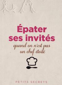 Epater ses invités quand on n'est pas un chef étoilé