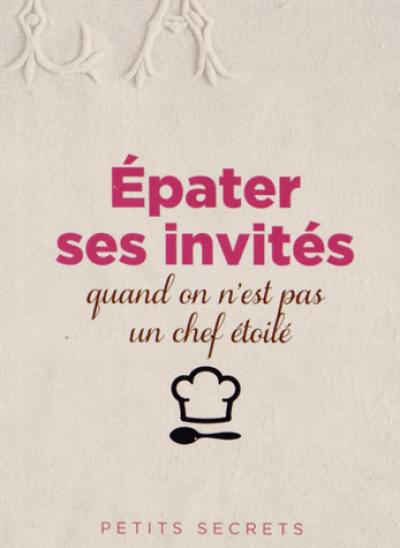 Epater ses invités quand on n'est pas un chef étoilé