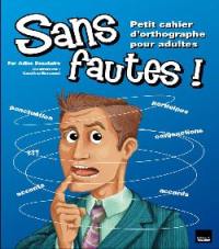 Sans fautes ! : petit cahier d'orthographe pour adultes