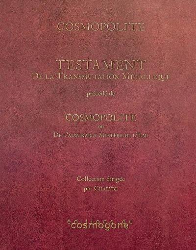 Testament de la transmutation métallique. Cosmopolite ou De l'admirable mystère de l'eau