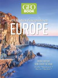 1.000 idées d'escapades Europe : bien choisir son court séjour : où aller ? Quand partir ? Que voir ? Que faire ?