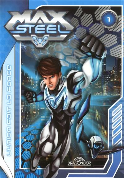 Max Steel. Vol. 1. L'union fait la force