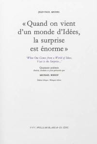 Quand on vient d'un monde d'idées, la surprise est énorme. When one comes from a world of ideas, vast is the surprise...