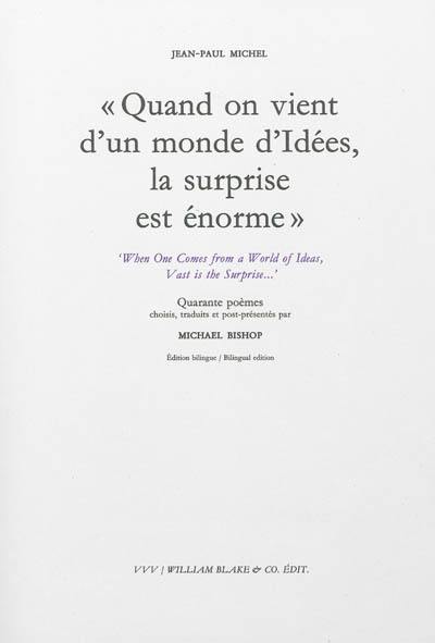 Quand on vient d'un monde d'idées, la surprise est énorme. When one comes from a world of ideas, vast is the surprise...