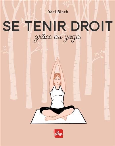 Se tenir droit : grâce au yoga