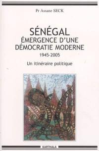 Sénégal, émergence d'une démocratie moderne (1945-2005) : un itinéraire politique