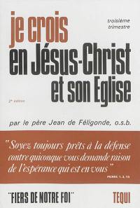 Je crois en Jésus-Christ et son Eglise : classe de 5e (profession de foi). Vol. 3. 3e trimestre