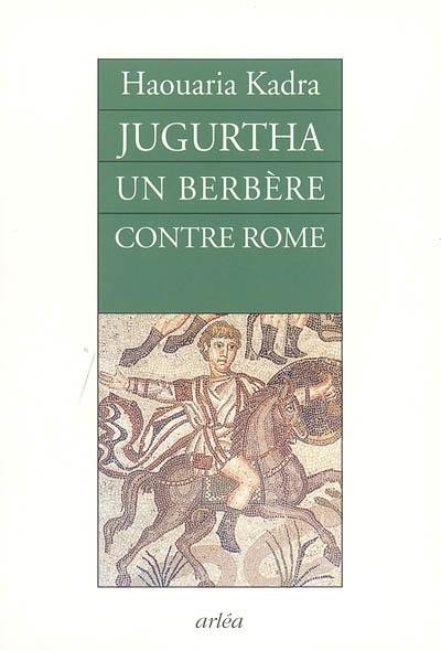 Jugurtha, un Berbère contre Rome