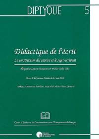 Didactique de l'écrit : la construction des savoirs et le sujet-écrivant : actes de la journée d'étude du 13 mai 2005