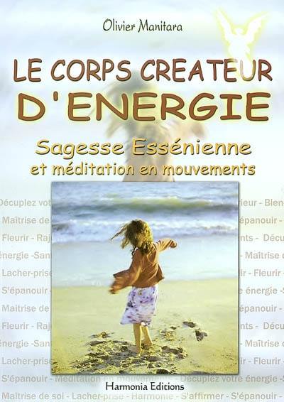 Le corps créateur d'énergie : sagesse essénienne et méditation en mouvements