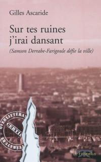 Sur tes ruines, j'irai dansant : Samson Derrabe-Farigoule défie la ville