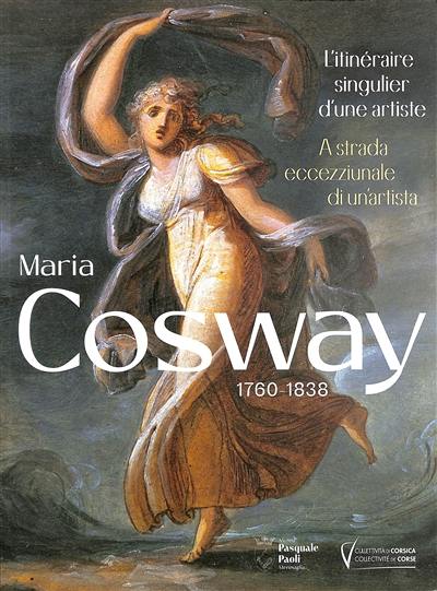 Maria Cosway : 1760-1838 : l'itinéraire singulier d'une artiste. Maria Cosway : 1760-1838 : a strada eccezziunale di un'artista