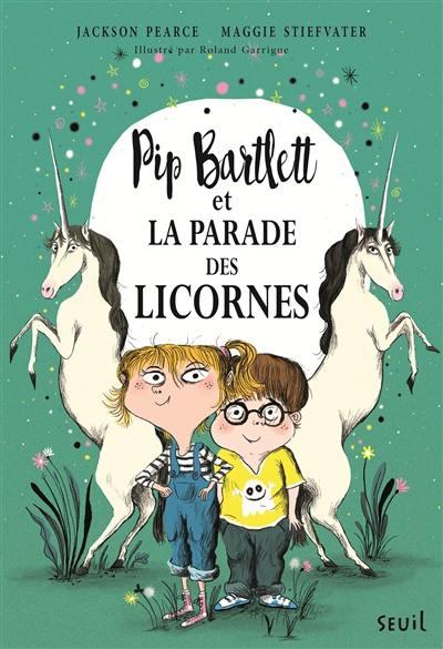 Pip Bartlett. Vol. 2. Pip Bartlett et la parade des licornes