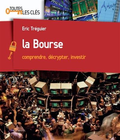 La bourse : comprendre, décrypter, investir