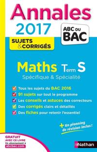 Maths : terminale S spécifique & spécialité : annales, sujets & corrigés 2017