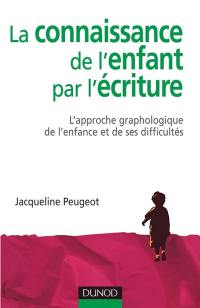 La connaissance de l'enfant par l'écriture : l'approche graphologique de l'enfance et de ses difficultés