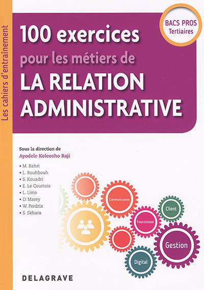 100 exercices pour les métiers de la relation administrative : bacs pros tertiaires