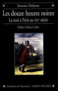 Les douze heures noires : la nuit à Paris au XIXe siècle