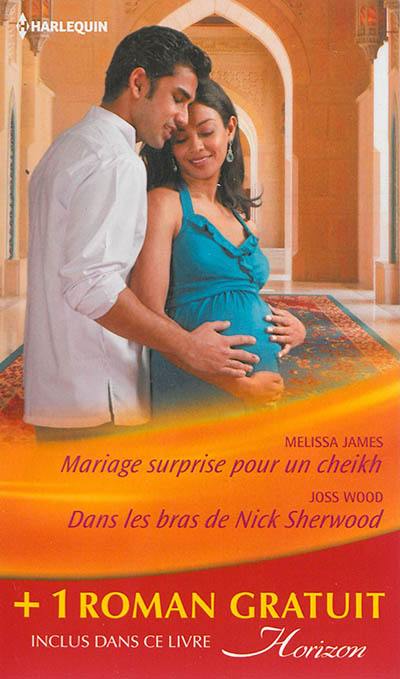 Mariage surprise pour un cheikh. Dans les bras de Nick Sherwood. Un pari sur l'amour